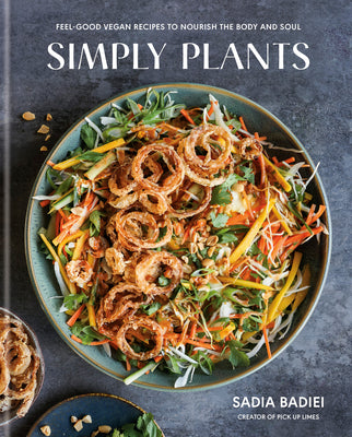 Cover Image for Simply Plants: Feel-Good Vegan Recipes to Nourish the Body and Soul: A Cookbook -- Sadia Badiei, Hardcover