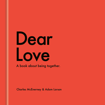 Cover Image for Dear Love: A Book about Being Together -- Charles McEnerney, Hardcover