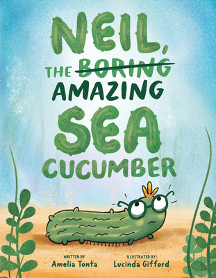 Cover Image for Neil, the Amazing Sea Cucumber -- Amelia Tonta, Hardcover