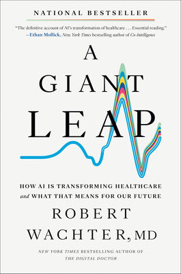 Cover Image for A Giant Leap: How AI Is Transforming Healthcare and What That Means for Our Future -- Robert Wachter, Hardcover