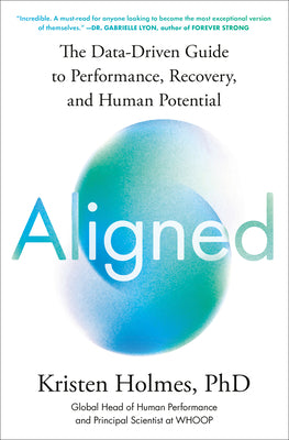 Cover Image for Aligned: The Data-Driven Guide to Performance, Recovery, and Human Potential -- Kristen Holmes, Hardcover