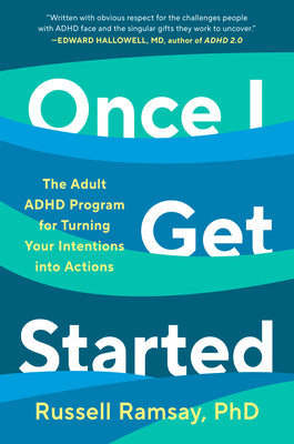 Cover Image for Once I Get Started: The Adult ADHD Program for Turning Your Intentions Into Actions -- Russell Ramsay, Hardcover