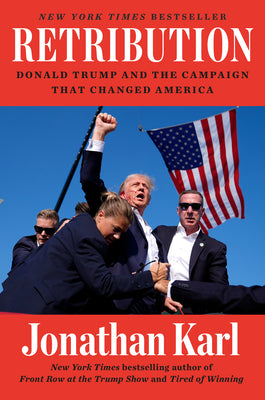 Cover Image for Retribution: Donald Trump and the Campaign That Changed America -- Jonathan Karl, Hardcover