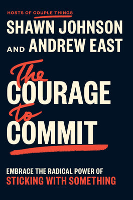 Cover Image for The Courage to Commit: Embrace the Radical Power of Sticking with Something -- Shawn Johnson, Hardcover