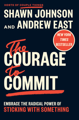 Cover Image for The Courage to Commit: Embrace the Radical Power of Sticking with Something -- Shawn Johnson, Hardcover