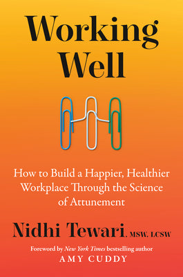 Cover Image for Working Well: How to Build a Happier, Healthier Workplace Through the Science of Attunement -- Nidhi Tewari, Hardcover