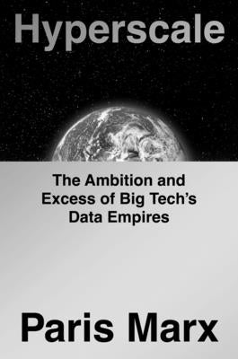 Cover Image for Hyperscale: The Ambition and Excess of Big Tech's Data Empires -- Paris Marx, Hardcover