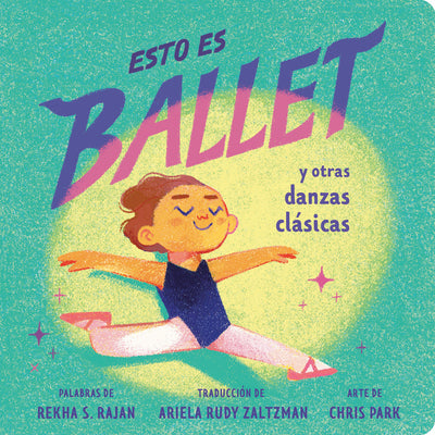 Cover Image for Esto Es Ballet (This Is Ballet Spanish Edition): Y Otras Danzas Clàsicas -- Rekha S. Rajan, Board Books