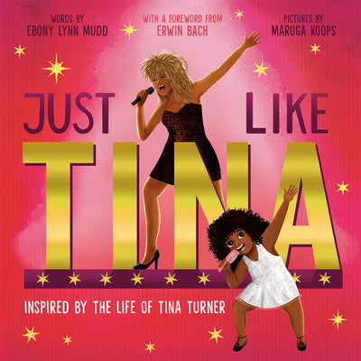 Cover Image for Just Like Tina: Inspired by the Life of Tina Turner -- Ebony Lynn Mudd, Hardcover