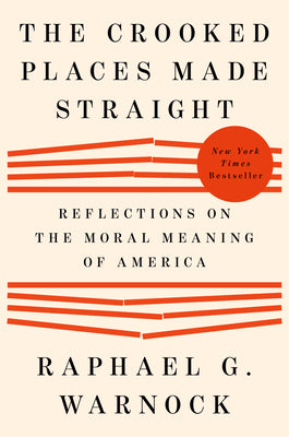 Cover Image for The Crooked Places Made Straight: Reflections on the Moral Meaning of America -- Raphael G. Warnock, Hardcover