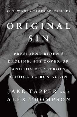 Cover Image for Original Sin: President Biden's Decline, Its Cover-Up, and His Disastrous Choice to Run Again -- Jake Tapper, Hardcover
