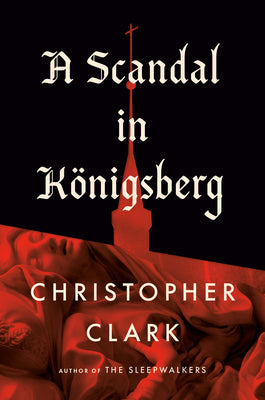 Cover Image for A Scandal in Königsberg -- Christopher Clark, Hardcover