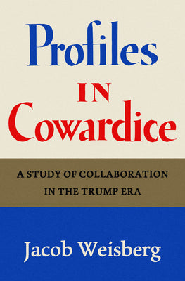 Cover Image for Profiles in Cowardice: A Study of Collaboration in the Trump Era -- Jacob Weisberg, Hardcover