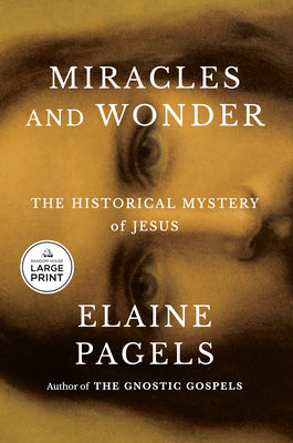 Cover Image for Miracles and Wonder: The Historical Mystery of Jesus -- Elaine Pagels, Paperback