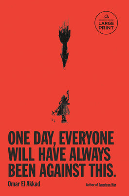 Cover Image for One Day, Everyone Will Have Always Been Against This -- Omar El Akkad, Paperback