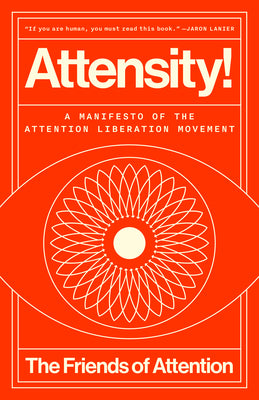 Cover Image for Attensity!: A Manifesto of the Attention Liberation Movement -- The Friends of Attention, Hardcover