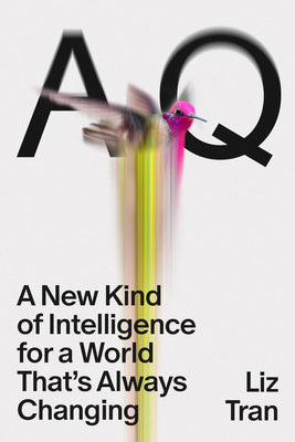 Cover Image for Aq: A New Kind of Intelligence for a World That's Always Changing -- Liz Tran, Hardcover