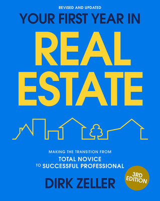 Cover Image for Your First Year in Real Estate, 3rd Edition: Making the Transition from Total Novice to Successful Professional -- Dirk Zeller, Paperback