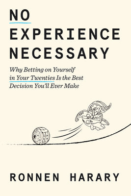 Cover Image for No Experience Necessary: Why Betting on Yourself in Your Twenties Is the Best Decision You'll Ever Make -- Ronnen Harary, Hardcover