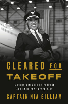 Cover Image for Cleared for Takeoff: A Pilot's Memoir of Purpose and Resilience After 9/11 -- Captain Nia Gilliam, Hardcover