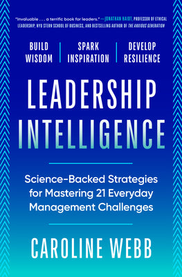 Cover Image for Leadership Intelligence: Science-Backed Strategies for Mastering 21 Everyday Management Challenges -- Caroline Webb, Hardcover