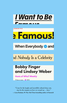 Cover Image for I Want to Be Famous: When Everybody and Nobody Is a Celebrity -- Bobby Finger, Hardcover