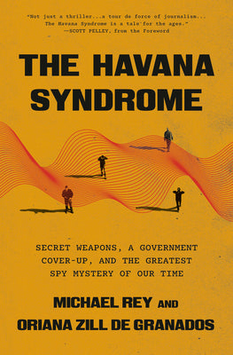 Cover Image for The Havana Syndrome: Secret Weapons, a Government Cover-Up, and the Greatest Spy Mystery of Our Time -- Michael Rey, Hardcover