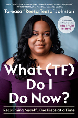 Cover Image for What (Tf) Do I Do Now?: Reclaiming Myself, One Piece at a Time -- Tareasa Reesateesa Johnson, Hardcover