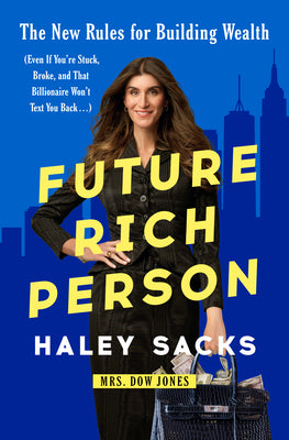 Cover Image for Future Rich Person: The New Rules for Building Wealth (Even If You're Stuck, Broke, and That Billionaire Won't Text You Back...) -- Haley Sacks, Hardcover
