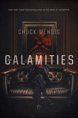 Cover Image for The Calamities -- Chuck Wendig, Hardcover