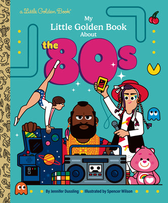 Cover Image for My Little Golden Book about the 80s -- Jennifer Dussling, Hardcover