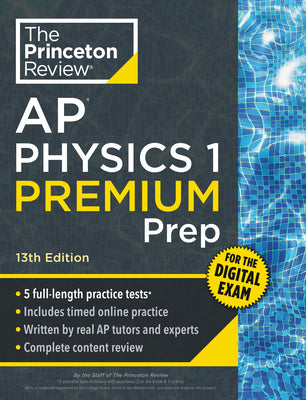 Cover Image for Princeton Review AP Physics 1 Premium Prep, 13th Edition: 5 Practice Tests + Digital Practice Online + Content Review -- The Princeton Review, Paperback