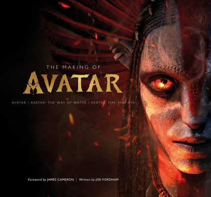 Cover Image for The Making of Avatar: Avatar, Avatar: The Way of Water, Avatar: Fire and Ash -- Joe Fordham, Hardcover