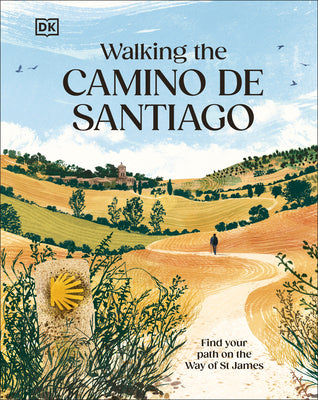 Cover Image for Walking the Camino de Santiago: Find Your Path on the Way of St James -- Dk Travel, Hardcover