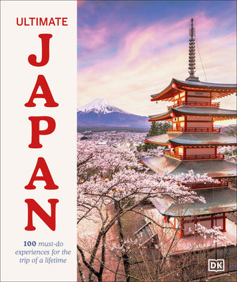 Cover Image for Ultimate Japan: 100 Must-Do Experiences for the Trip of a Lifetime -- Dk Travel, Hardcover