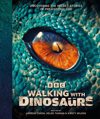Cover Image for BBC Walking with Dinosaurs: Uncovering the Secret Stories of Prehistoric Life -- Andrew Cohen, Hardcover