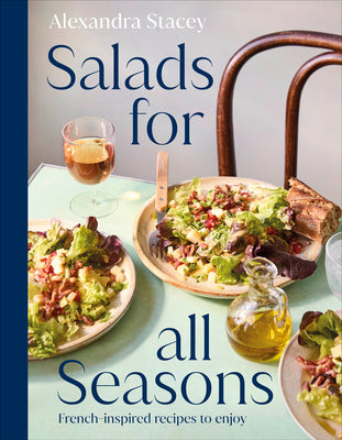 Cover Image for Salads for All Seasons: French-Inspired Recipes to Enjoy -- Alexandra Stacey, Hardcover