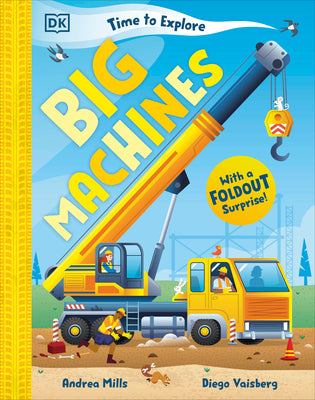 Cover Image for Time to Explore Big Machines: With a Foldout Surprise! -- Andrea Mills, Hardcover