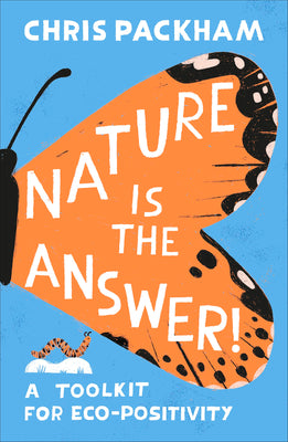 Cover Image for Nature Is the Answer: A Toolkit for Eco-Positivity -- Chris Packham, Hardcover