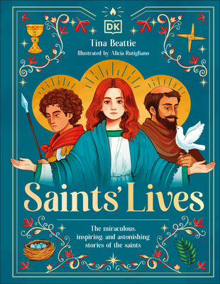 Cover Image for Saints' Lives: The Miraculous, Inspiring, and Astonishing Stories of the Saints -- Tina Beattie, Hardcover