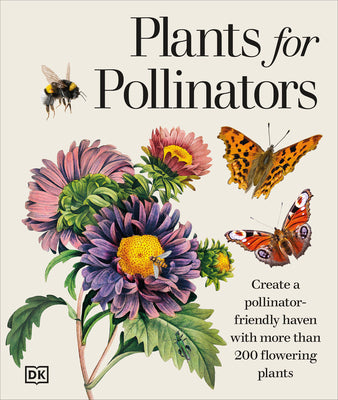 Cover Image for Plants for Pollinators: Create a Pollinator-Friendly Haven with More Than 200 Flowering Plants -- DK, Hardcover