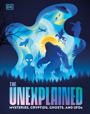 Cover Image for The Unexplained: Mysteries, Cryptids, Ghosts, and UFOs -- DK, Hardcover