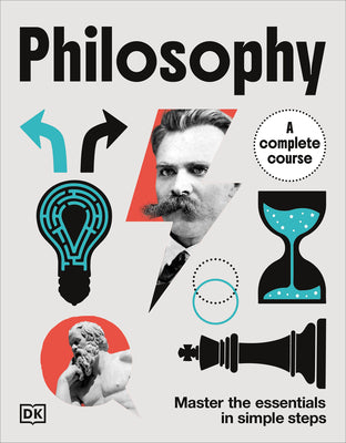 Cover Image for Philosophy a Complete Course: Master the Essentials in Simple Steps -- DK, Hardcover