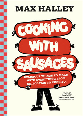 Cover Image for Cooking with Sausages: Delicious Things to Make with Everything from Chipolatas to Chorizo -- Max Halley, Hardcover