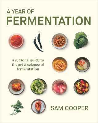 Cover Image for A Year of Fermentation: A Seasonal Guide to the Art & Science of Fermentation -- Sam Cooper, Hardcover