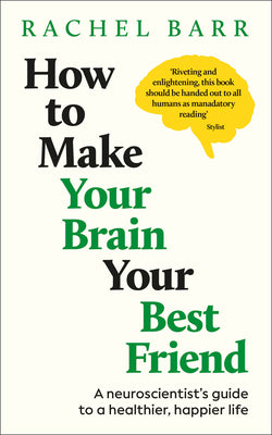 Cover Image for How to Make Your Brain Your Best Friend: A Neuroscientist's Guide to a Healthier, Happier Life -- Rachel Barr, Paperback