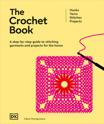 Cover Image for The Crochet Book: A Step-By-Step Guide to Stitching Garments and Projects for the Home -- DK, Hardcover