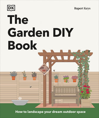 Cover Image for The Garden DIY Book: How to Landscape Your Dream Outdoor Space -- Rupert Keys, Hardcover