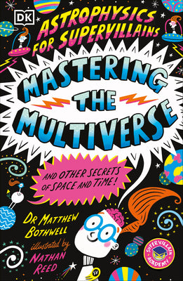 Cover Image for Astrophysics for Supervillains 3 Mastering the Multiverse (and Other Secrets of Space and Time) -- Matthew Bothwell, Paperback