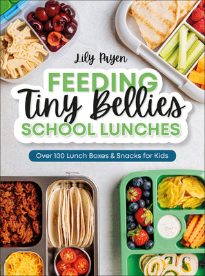 Cover Image for Feeding Tiny Bellies: School Lunches: Over 100 Lunch Boxes and Snacks for Kids -- Lily Payen, Other